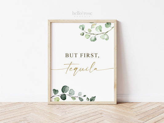 But First Tequila Bar Sign Printable . Greenery + Gold . Wedding Engagement Bridal Shower Bachelorette Hens Party Birthday . 8x10 PDF . G2
